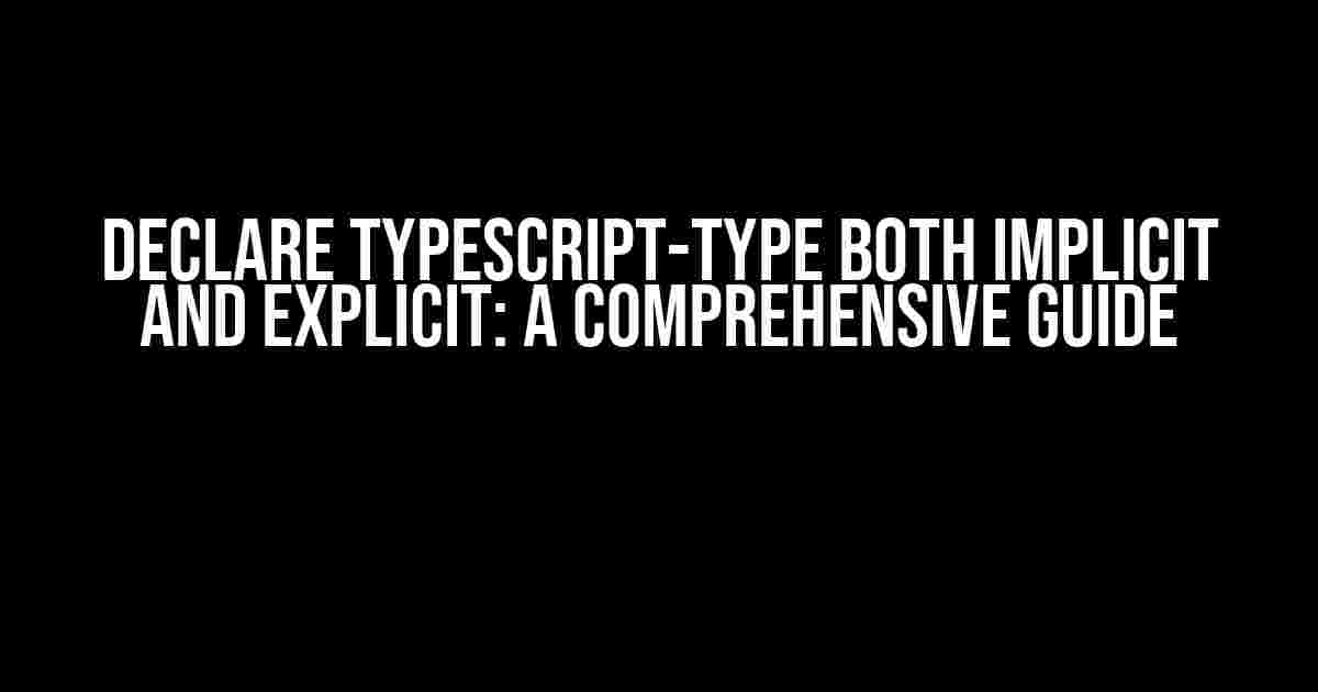 Declare Typescript-Type both implicit and explicit: A Comprehensive Guide