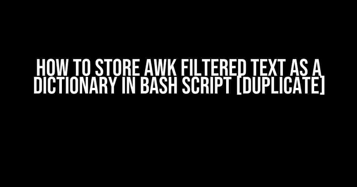 How to Store awk Filtered Text as a Dictionary in Bash Script [duplicate]