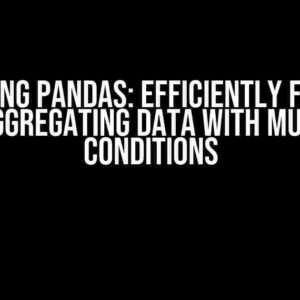 Mastering Pandas: Efficiently Filtering and Aggregating Data with Multiple Conditions