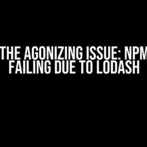 Solving the Agonizing Issue: npm build is Failing due to Lodash