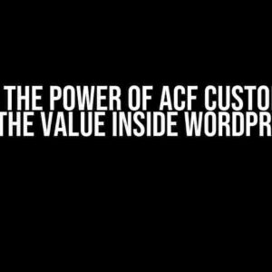 Unleash the Power of ACF Custom Fields: Getting the Value Inside WordPress Loop