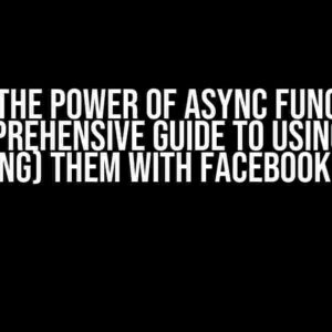 Unlock the Power of Async Functions: A Comprehensive Guide to Using (or Forbidding) them with Facebook Web SDK